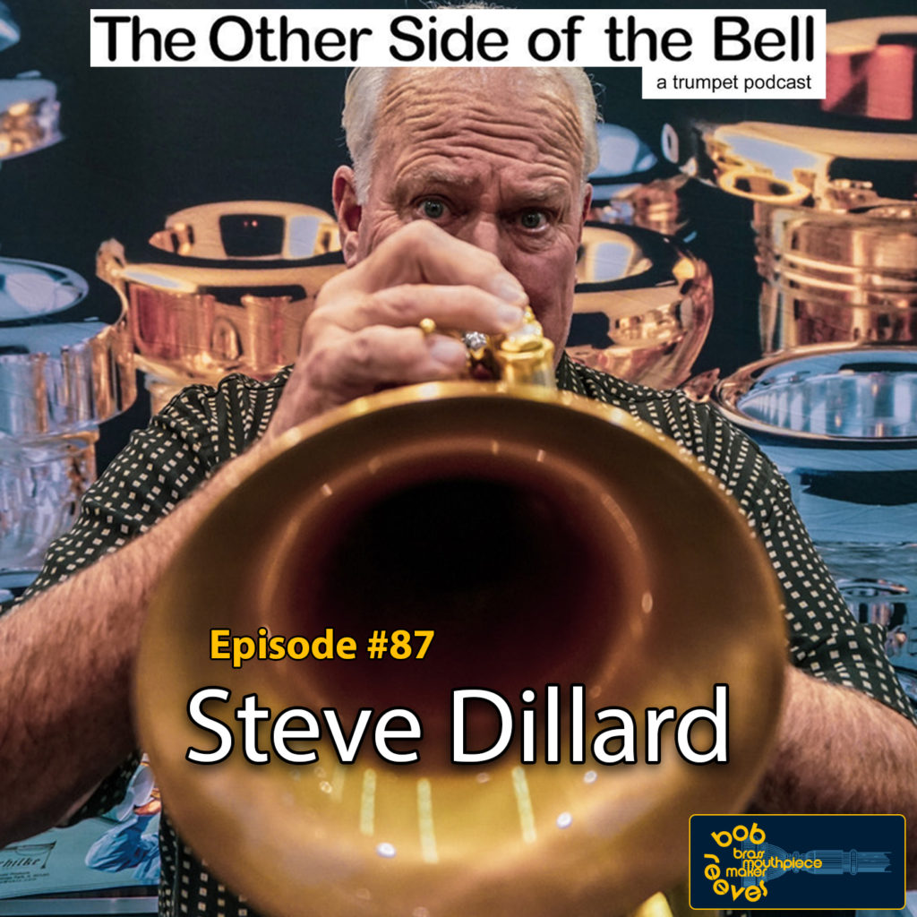 Steve Dillard Trumpet Interview – The Other Side of the Bell #87 – Bob ...